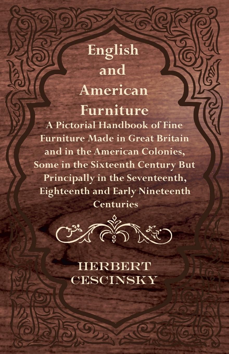 Vorderes Coverbild English and American Furniture - A Pictorial Handbook of Fine Furniture Made in Great Britain and in the American Colonies, Some in the Sixteenth Century but Principally in the Seventeenth, Eighteenth and Early Nineteenth Centuries