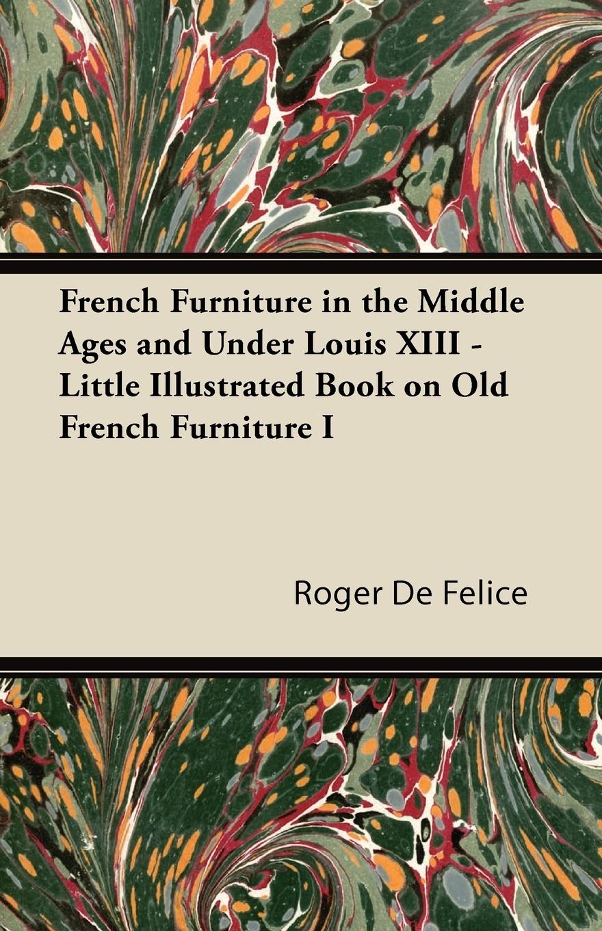 Vorderes Coverbild French Furniture in the Middle Ages and Under Louis XIII - Little Illustrated Book on Old French Furniture I