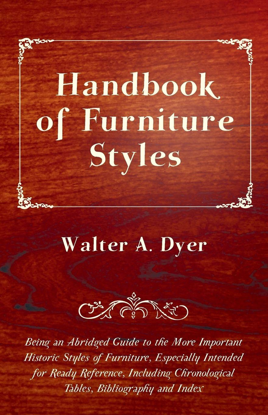 Vorderes Coverbild Handbook of Furniture Styles - Being an Abridged Guide to the More Important Historic Styles of Furniture, Especially Intended for Ready Reference, in