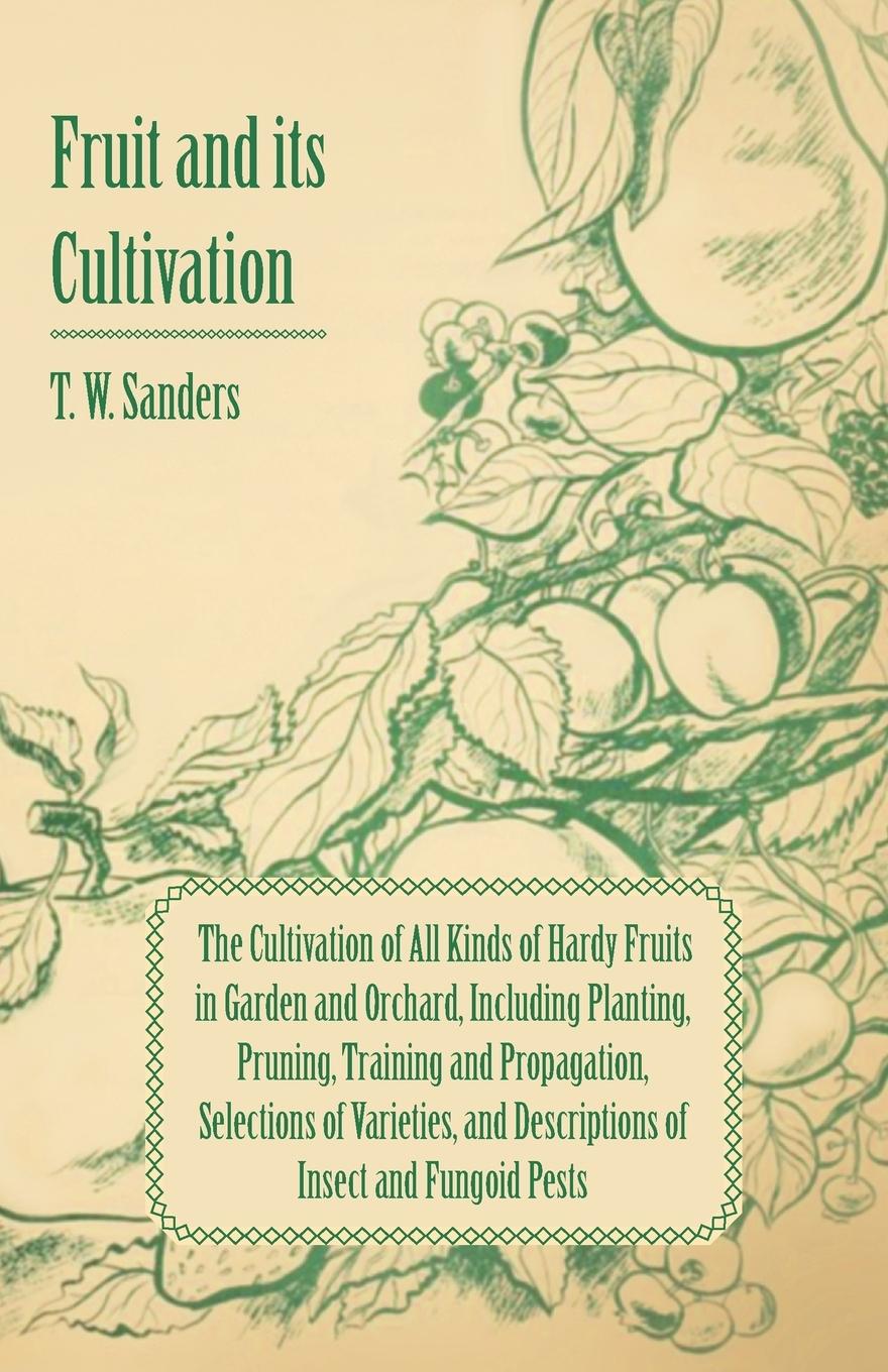 Vorderes Coverbild Fruit and Its Cultivation - The Cultivation of All Kinds of Hardy Fruits in Garden and Orchard, Including Planting, Pruning, Training and Propagation,