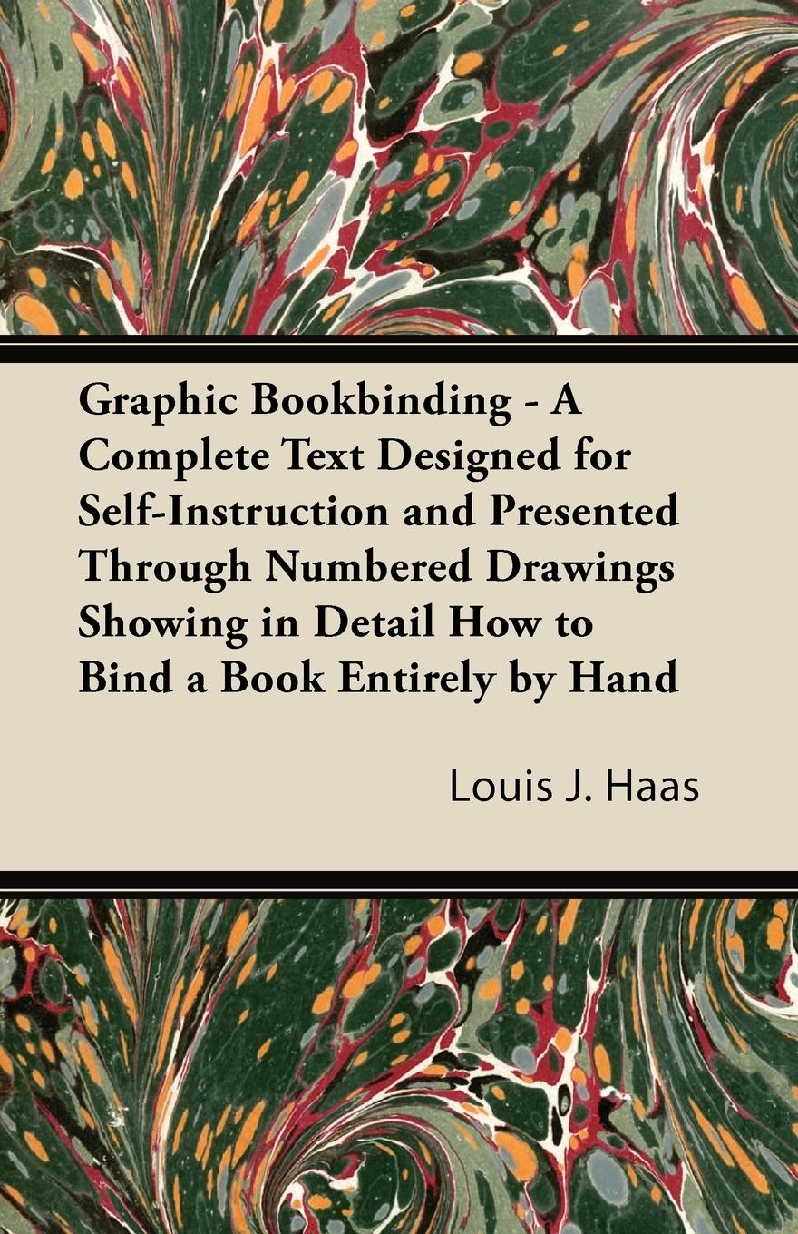 Vorderes Coverbild Graphic Bookbinding - A Complete Text Designed for Self-Instruction and Presented Through Numbered Drawings Showing in Detail How to Bind a Book Entirely by Hand