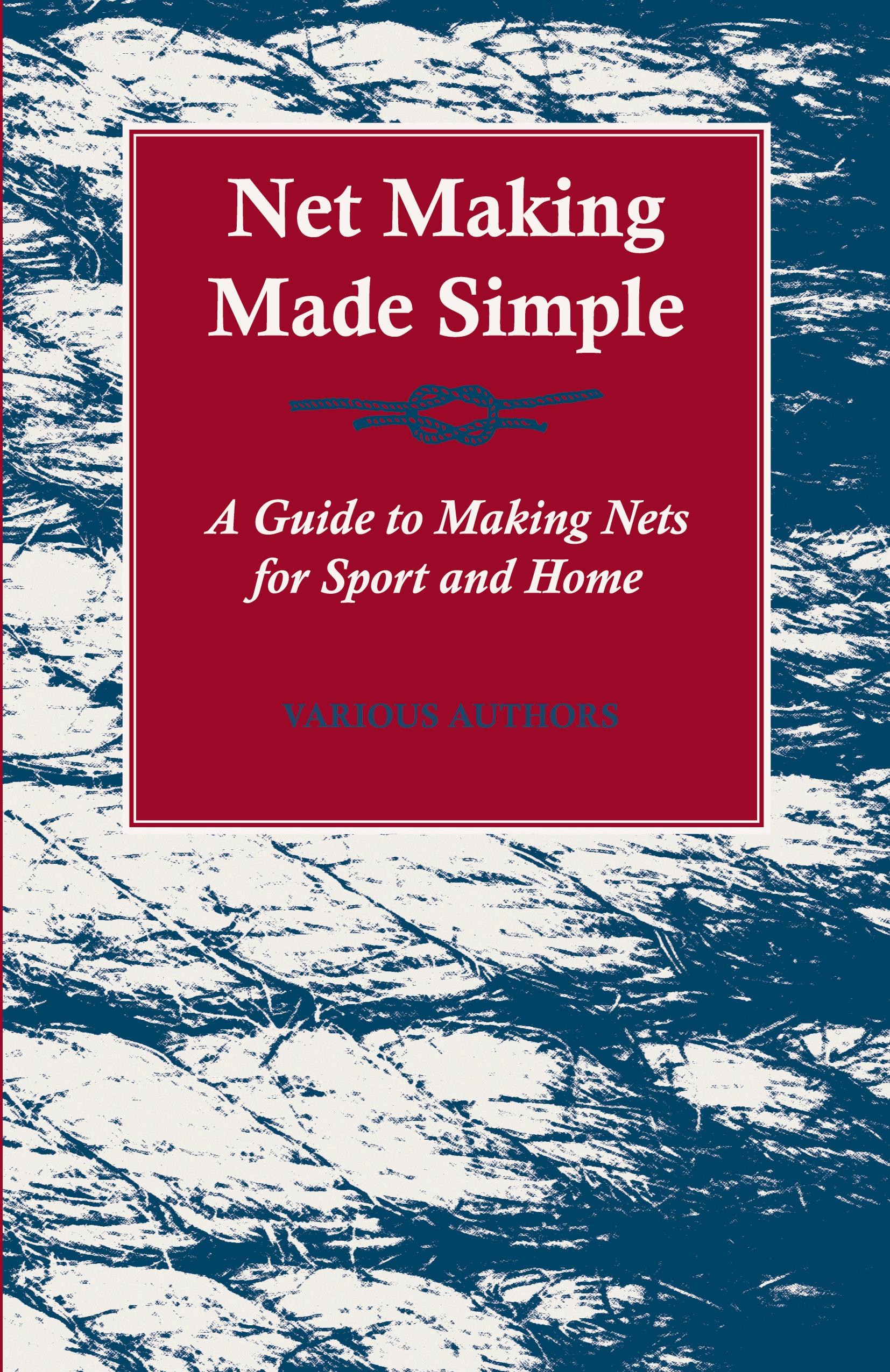 Vorderes Coverbild Net Making Made Simple - A Guide to Making Nets for Sport and Home