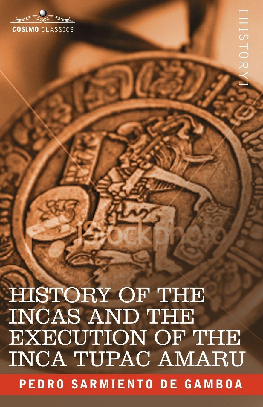 Vorderes Coverbild History of the Incas and the Execution of the Inca Tupac Amaru