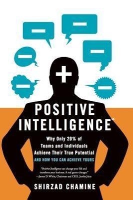 Vorderes Coverbild Positive Intelligence: Why Only 20% of Teams and Individuals Achieve Their True Potential and How You Can Achieve Yours