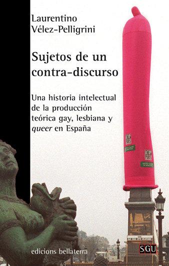 Vorderes Coverbild Sujetos de un contra-discurso : una historia intelectual de la producción teórica gay, lesbiana y queer en España