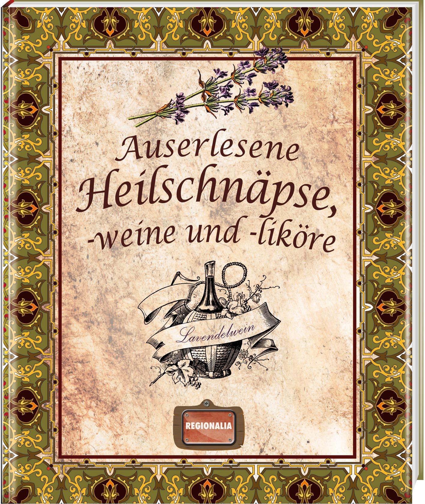 Vorderes Coverbild Auserlesene Heilschnäpse, -weine und -liköre