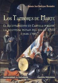 Vorderes Coverbild Los tambores de Marte : el reclutamiento en Castilla durante la segunda mitad del siglo XVII, 1648-1700