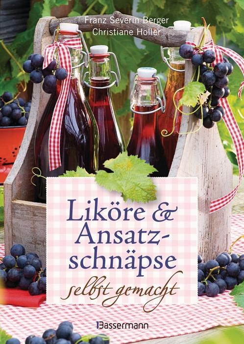 Vorderes Coverbild Liköre und Ansatzschnäpse selbst gemacht