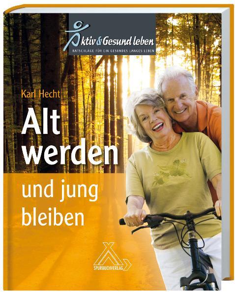 Vorderes Coverbild Alt werden und jung bleiben