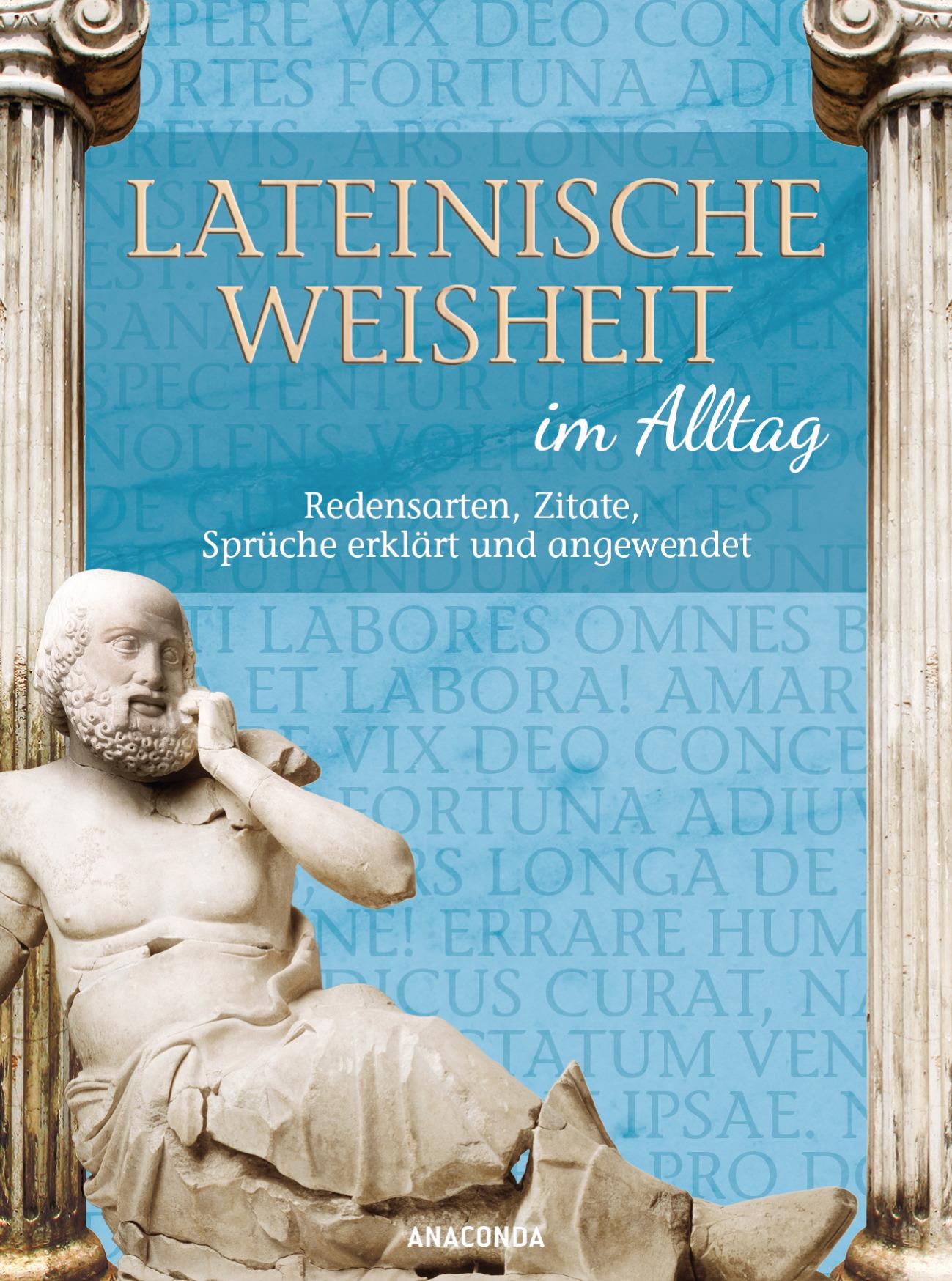 Vorderes Coverbild Lateinische Weisheit im Alltag - Redensarten, Zitate, Sprüche erklärt und angewendet