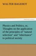 Vorderes Coverbild Physics and Politics, or, Thoughts on the application of the principles of "natural selection" and "inheritance" to political society