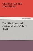 Vorderes Coverbild The Life, Crime, and Capture of John Wilkes Booth