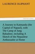 Vorderes Coverbild A Journey to Katmandu (the Capital of Napaul), with The Camp of Jung Bahadoor, including A Sketch of the Nepaulese Ambassador at Home