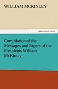 Vorderes Coverbild Compilation of the Messages and Papers of the Presidents William McKinley, Messages, Proclamations, and Executive Orders Relating to the Spanish-American War