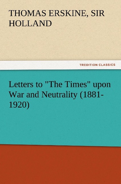 Vorderes Coverbild Letters to "The Times" upon War and Neutrality (1881-1920)