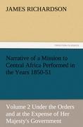 Vorderes Coverbild Narrative of a Mission to Central Africa Performed in the Years 1850-51, Volume 2 Under the Orders and at the Expense of Her Majesty's Government