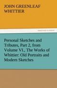 Vorderes Coverbild Personal Sketches and Tributes, Part 2, from Volume VI., The Works of Whittier: Old Portraits and Modern Sketches