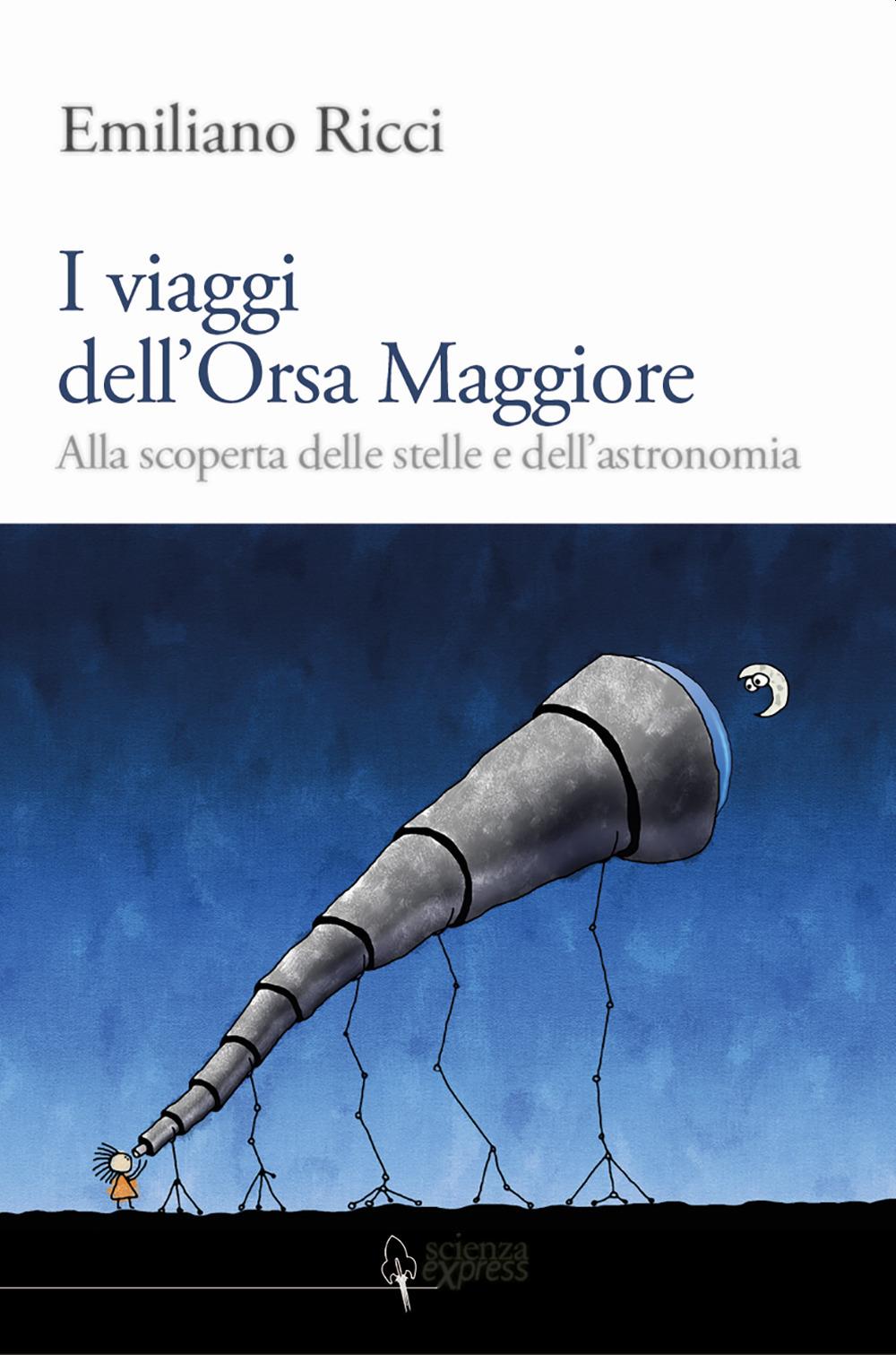 Vorderes Coverbild I viaggi dell'Orsa Maggiore. Tra vita e cielo alla scoperta degli astri