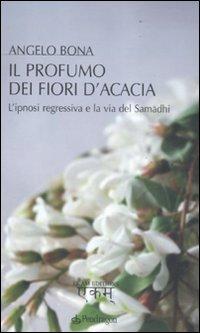 Vorderes Coverbild Il profumo dei fiori d'acacia. L'ipnosi regressiva e la via del Samadhi