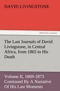 Vorderes Coverbild The Last Journals of David Livingstone, in Central Africa, from 1865 to His Death, Volume II (of  2), 1869-1873 Continued By A Narrative Of His Last Moments And Sufferings, Obtained From His Faithful Servants Chuma And Susi