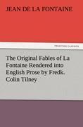 Vorderes Coverbild The Original Fables of La Fontaine Rendered into English Prose by Fredk. Colin Tilney