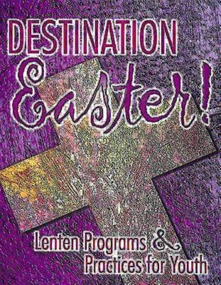 Vorderes Coverbild Destination Easter!: Lenten Programs & Practices for Youth