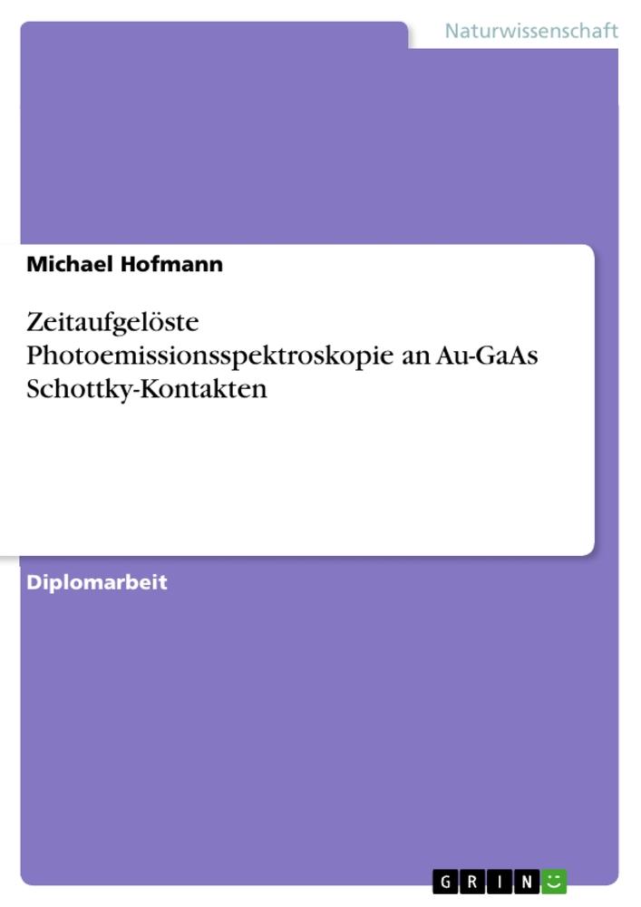 Vorderes Coverbild Zeitaufgelöste Photoemissionsspektroskopie an Au-GaAs Schottky-Kontakten