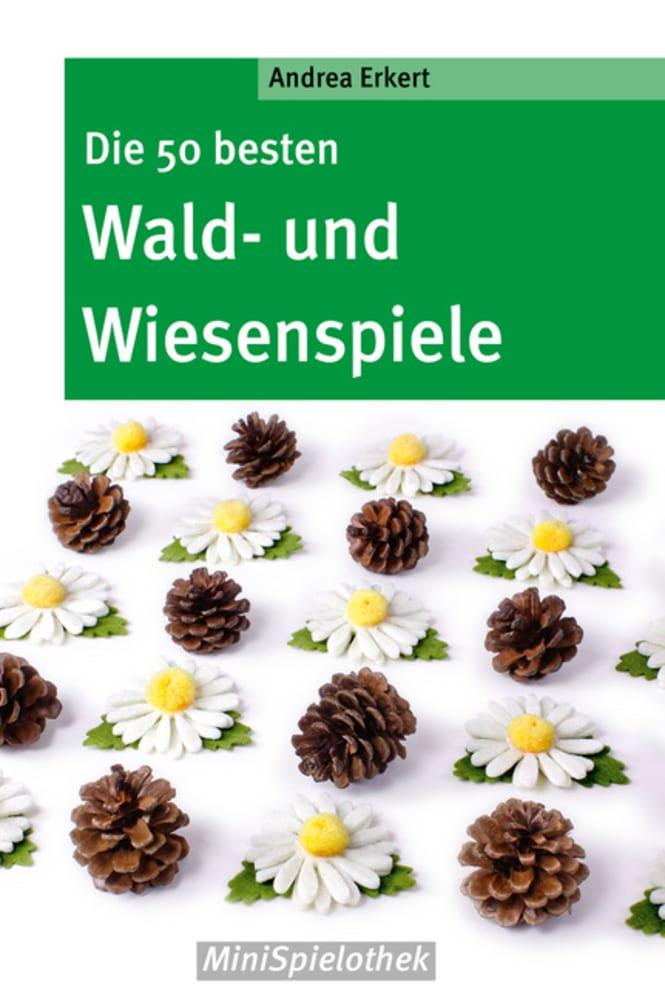 Vorderes Coverbild Die 50 besten Wald-­ und Wiesenspiele