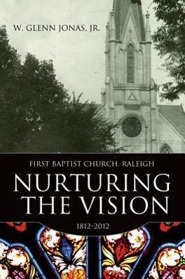 Vorderes Coverbild Nurturing the Vision: First Baptist Church, Raleigh, 1812-2012