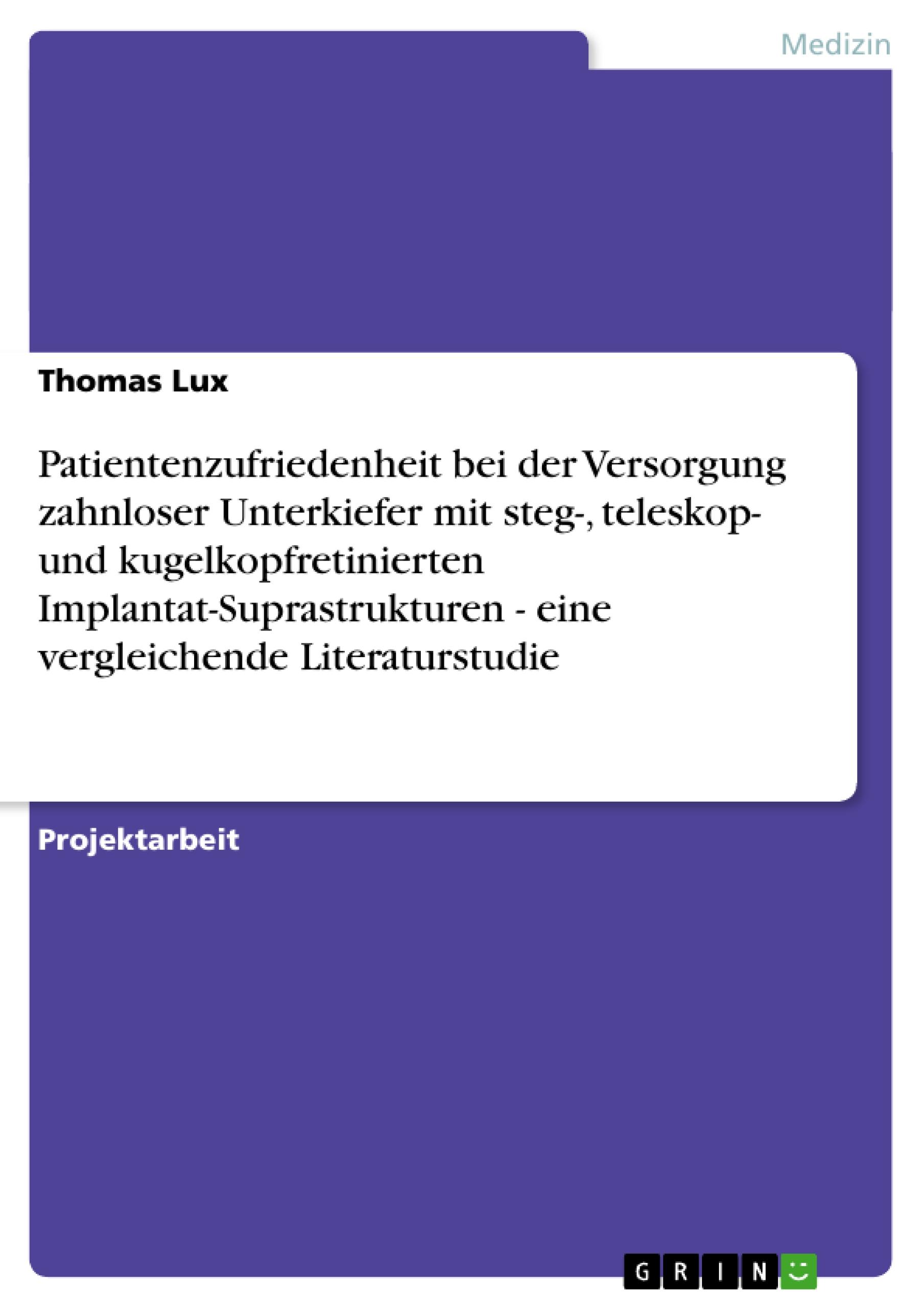 Vorderes Coverbild Patientenzufriedenheit bei der Versorgung zahnloser Unterkiefer mit steg-, teleskop- und kugelkopfretinierten Implantat-Suprastrukturen - eine vergleichende Literaturstudie