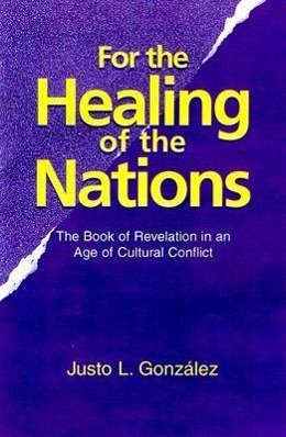 Vorderes Coverbild For the Healing of the Nations: The Book of Revelation in an Age of Cultural Conflict