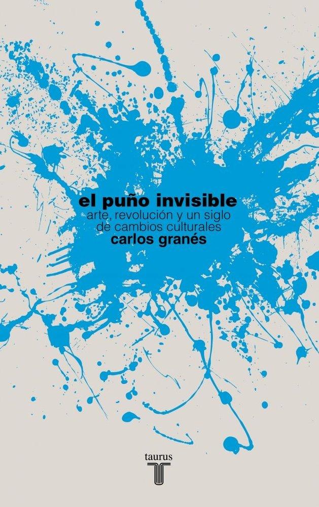 Vorderes Coverbild El puño invisible : arte, revolución y un siglo de cambios culturales