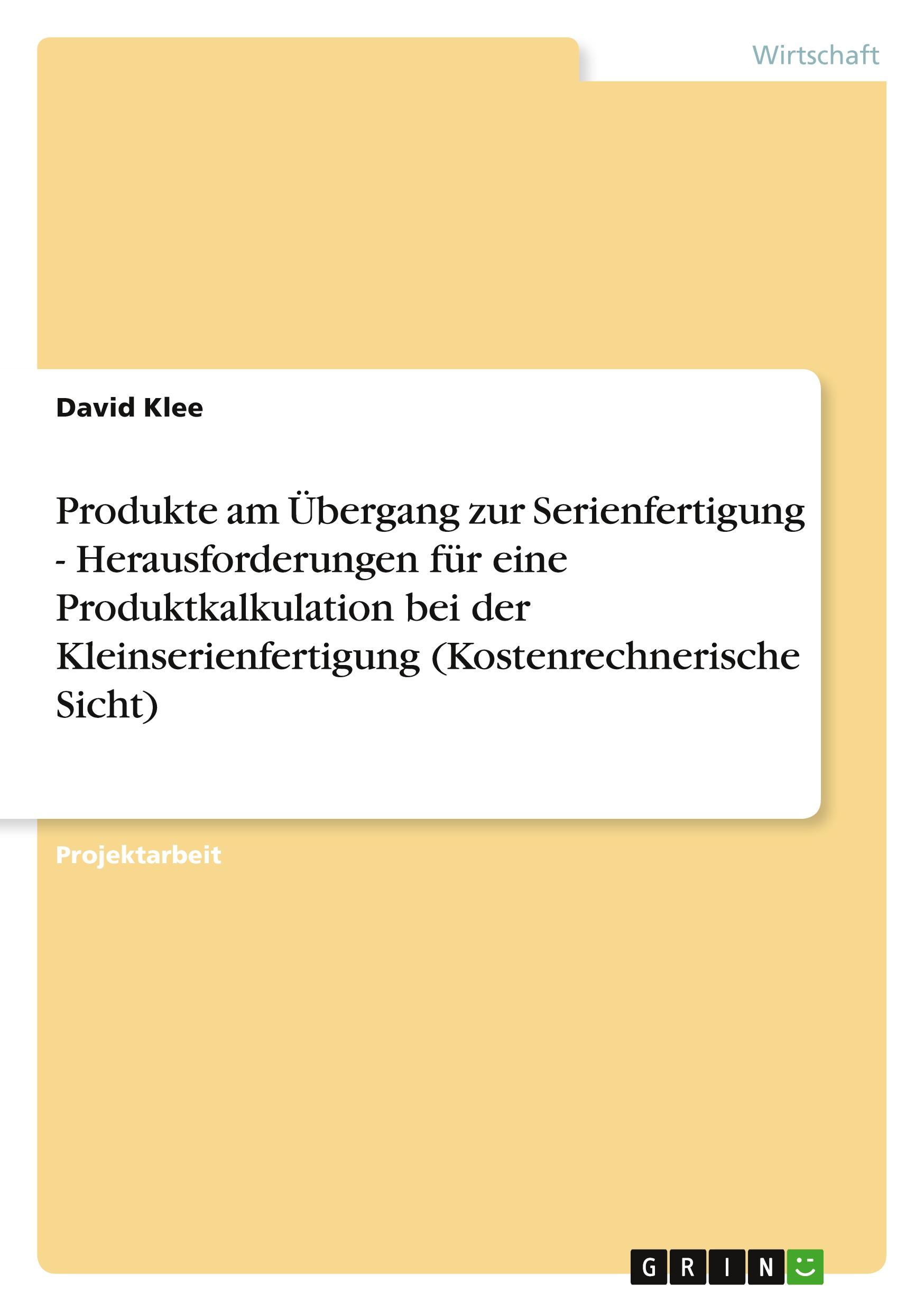 Vorderes Coverbild Produkte am Übergang zur Serienfertigung - Herausforderungen für eine Produktkalkulation bei der Kleinserienfertigung (Kostenrechnerische Sicht)