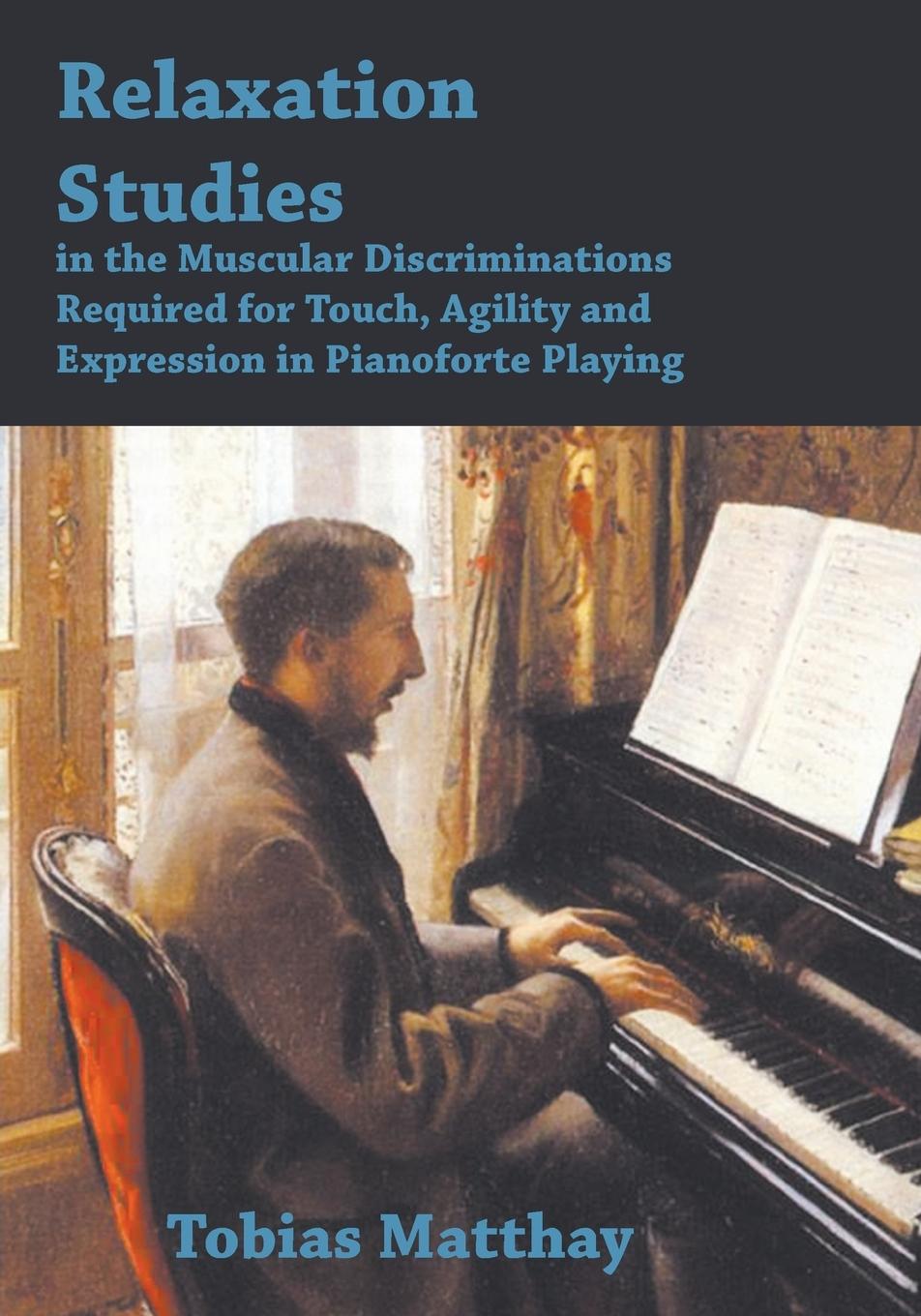 Vorderes Coverbild Relaxation Studies In The Muscular Discriminations Required For Touch, Agility And Expression In Pianoforte Playing