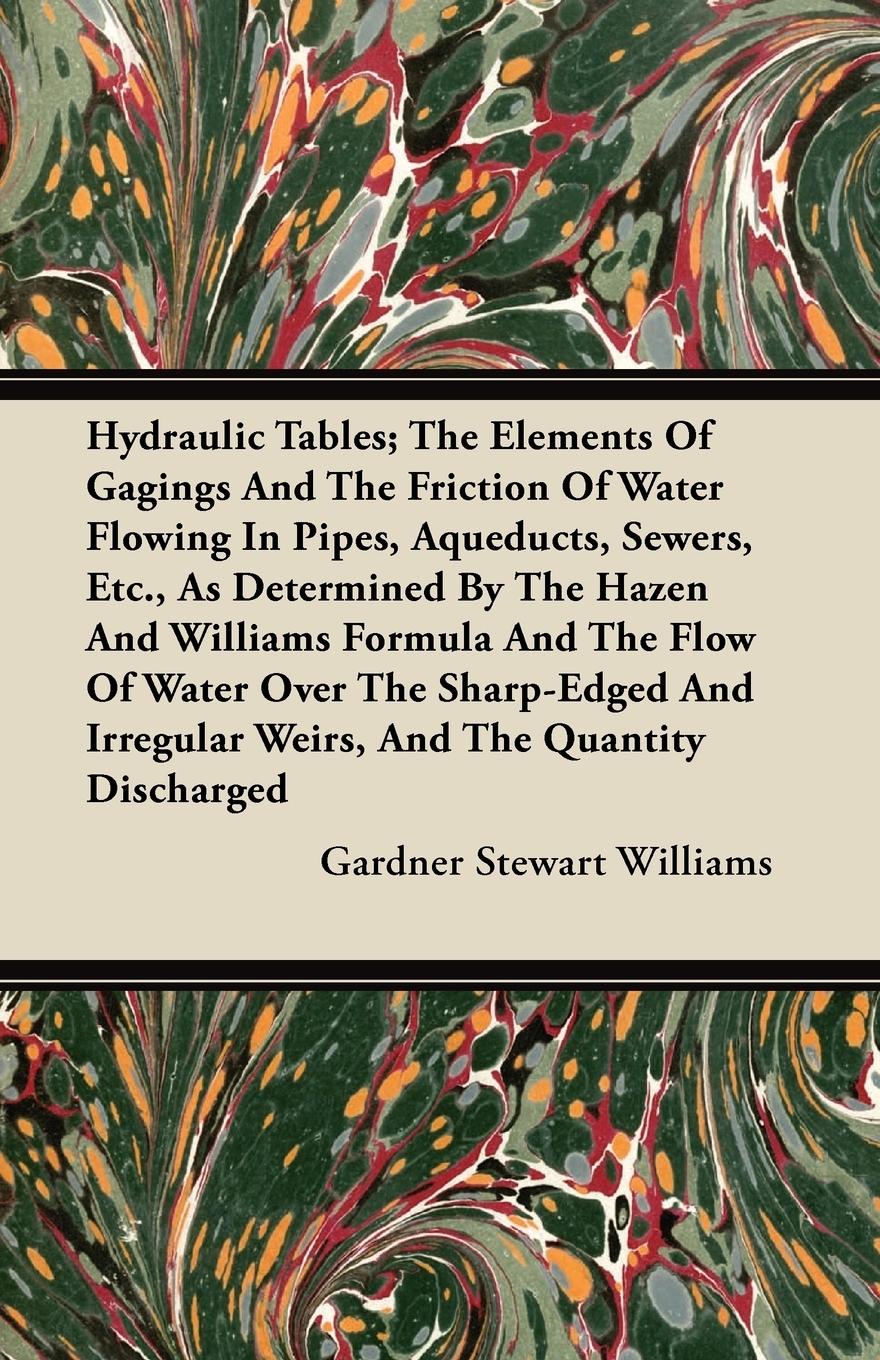 Vorderes Coverbild Hydraulic Tables; The Elements Of Gagings And The Friction Of Water Flowing In Pipes, Aqueducts, Sewers, Etc., As Determined By The Hazen And Williams Formula And The Flow Of Water Over The Sharp-Edged And Irregular Weirs, And The Quantity Discharged