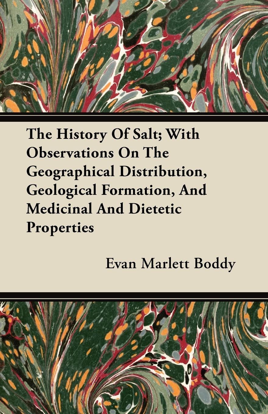 Vorderes Coverbild The History Of Salt; With Observations On The Geographical Distribution, Geological Formation, And Medicinal And Dietetic Properties
