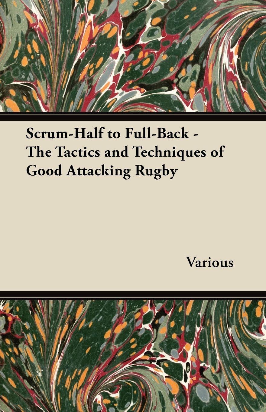 Vorderes Coverbild Scrum-Half to Full-Back - The Tactics and Techniques of Good Attacking Rugby