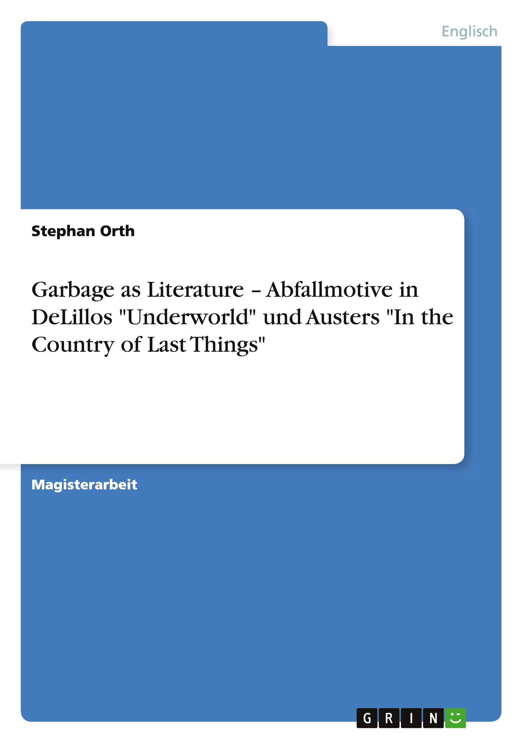 Vorderes Coverbild Garbage as Literature - Abfallmotive in DeLillos "Underworld" und Austers "In the Country of Last Things"