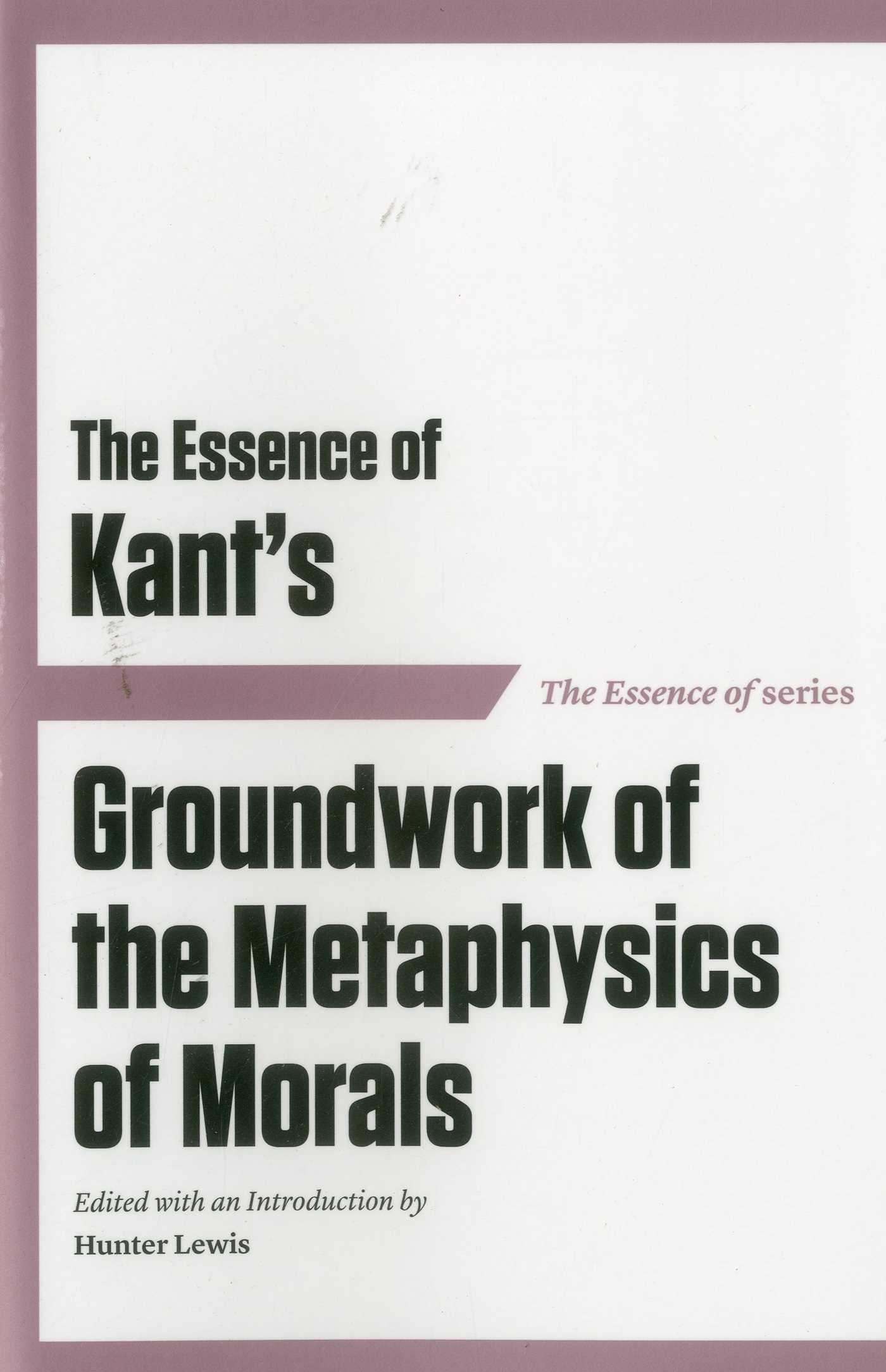 Vorderes Coverbild The Essence of Kant's Groundwork of the Metaphysics of Morals