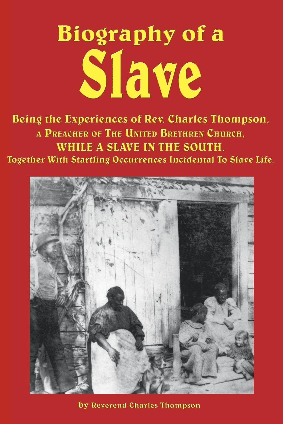 Vorderes Coverbild Biography of a Slave - Being the Experiences of REV. Charles Thompson, a Preacher of the United Brethren Church, While a Slave in the South. Together