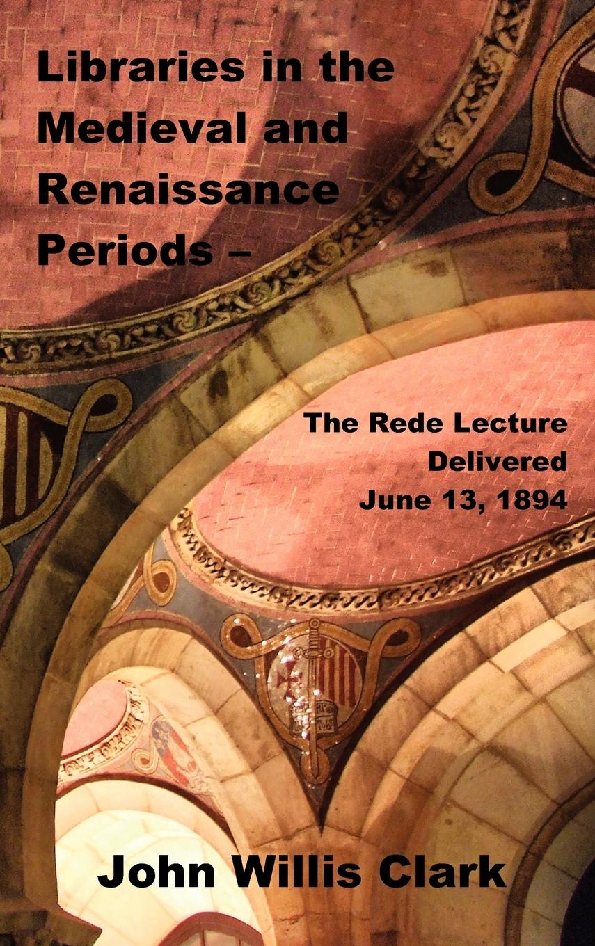 Vorderes Coverbild Libraries in the Medieval and Renaissance Periods - The Rede Lecture Delivered June 13, 1894