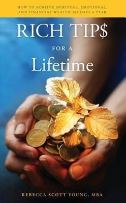 Vorderes Coverbild Rich Tips for a Lifetime: How to Achieve Spiritual, Emotional, and Financial Wealth 365 Days a Year
