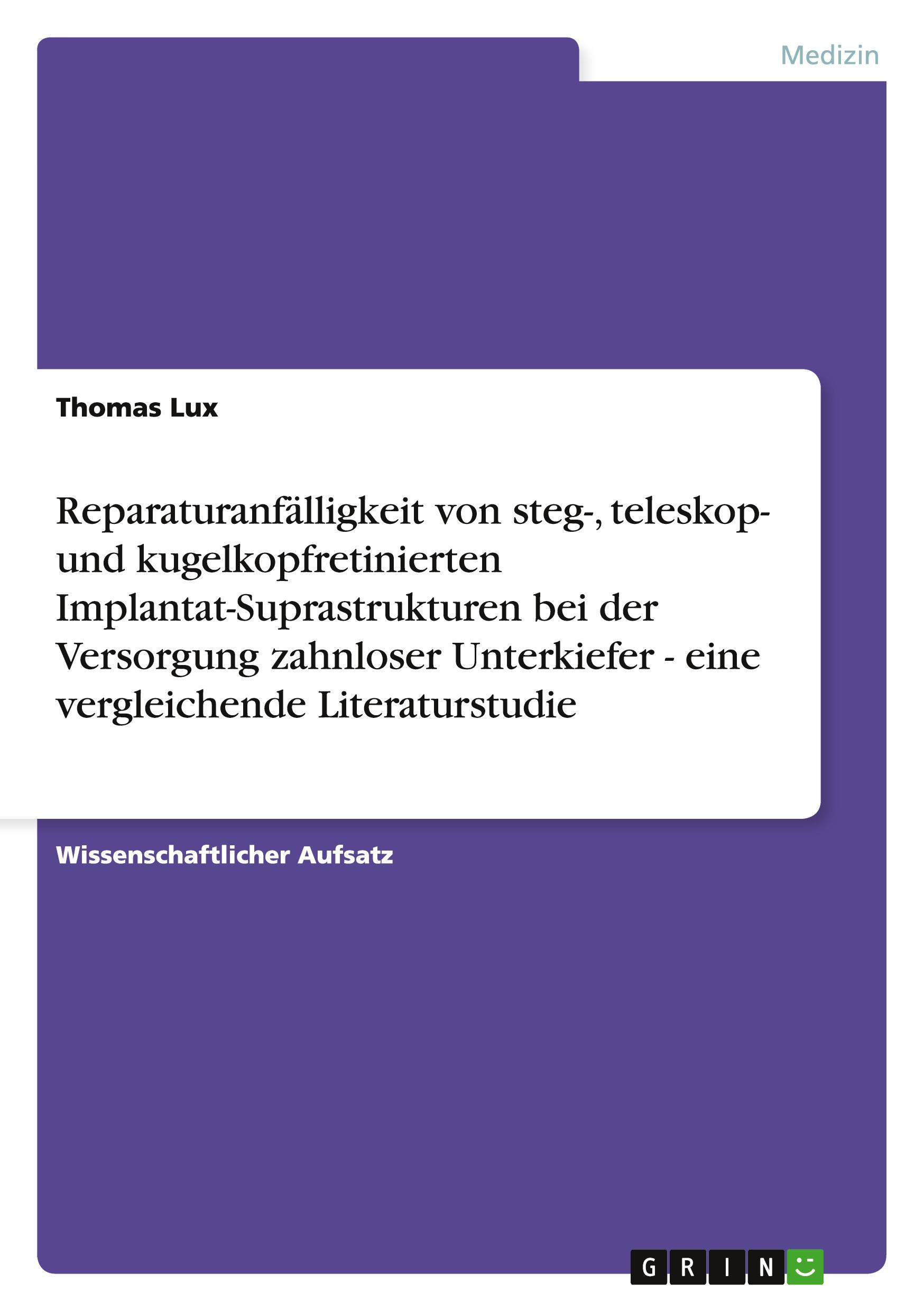 Vorderes Coverbild Reparaturanfälligkeit von steg-, teleskop- und kugelkopfretinierten Implantat-Suprastrukturen bei der Versorgung zahnloser Unterkiefer - eine vergleichende Literaturstudie