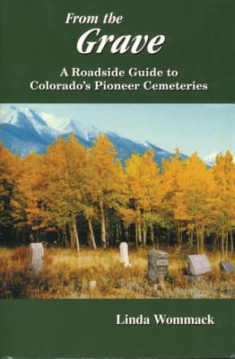 Vorderes Coverbild From the Grave: A Roadside Guide to Colorado's Pioneer Cemeteries