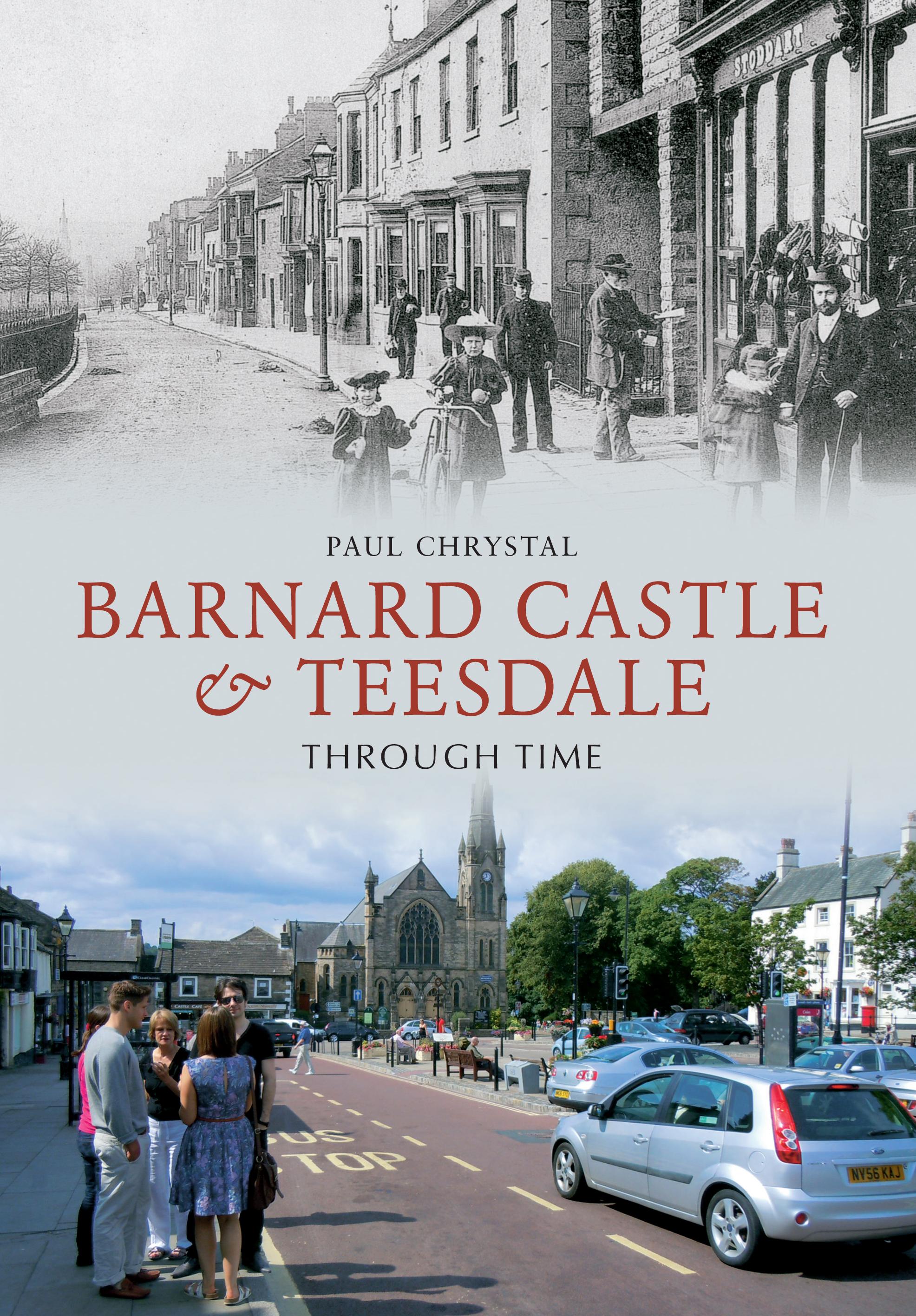 Vorderes Coverbild Barnard Castle & Teesdale Through Time