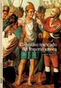 Vorderes Coverbild El Destino Truncado del Imperio Azteca