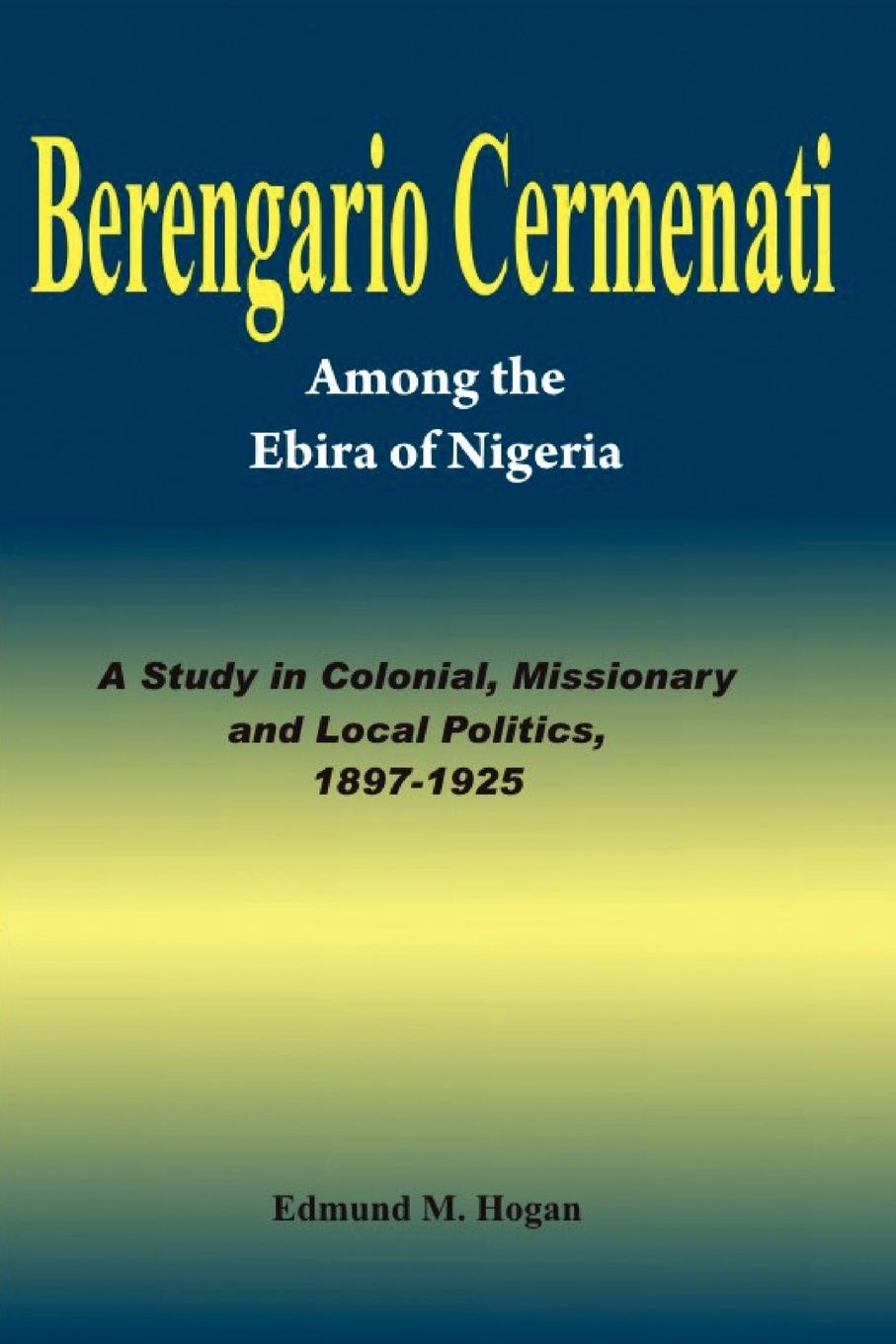 Vorderes Coverbild Berengario Cermenati among the Igbirra (Ebira) of Nigeria. A study in colonial, missionary and local politics, 1897-1925