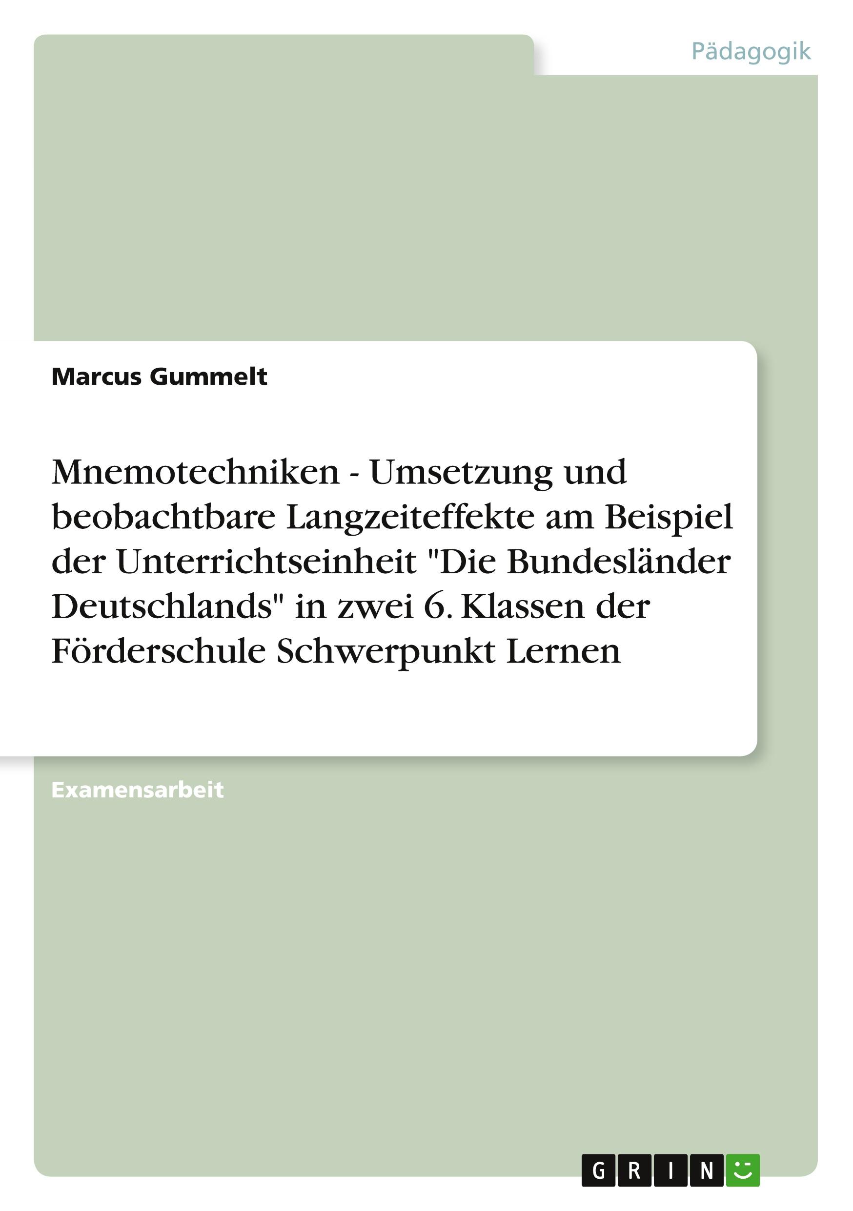 Vorderes Coverbild Mnemotechniken - Umsetzung und beobachtbare Langzeiteffekte am Beispiel der Unterrichtseinheit "Die Bundesländer Deutschlands" in zwei 6. Klassen der Förderschule Schwerpunkt Lernen