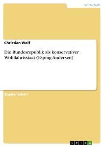 Vorderes Coverbild Die Bundesrepublik als konservativer Wohlfahrtsstaat (Esping-Andersen)