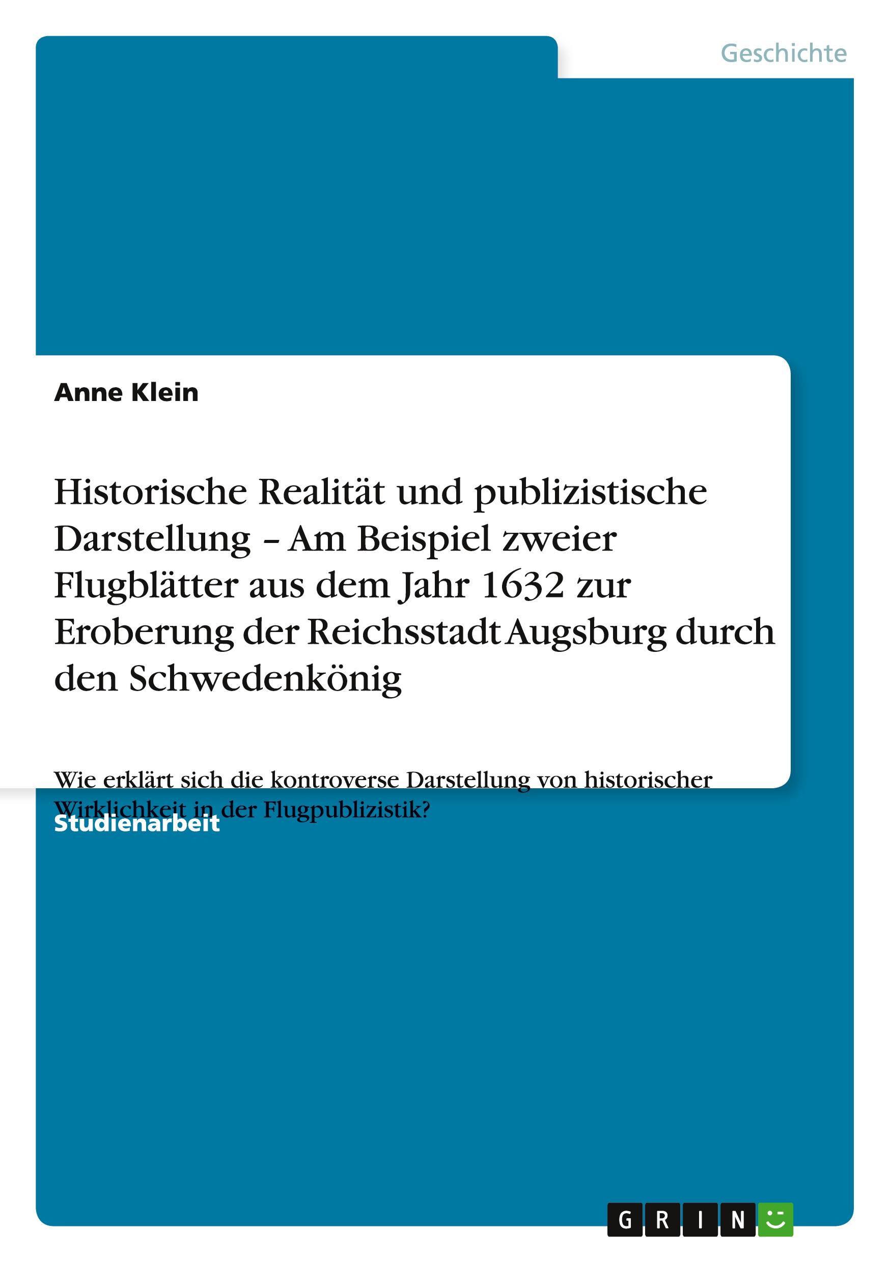Vorderes Coverbild Historische Realität und publizistische Darstellung - Am Beispiel zweier Flugblätter aus dem Jahr 1632 zur Eroberung der Reichsstadt Augsburg durch den Schwedenkönig